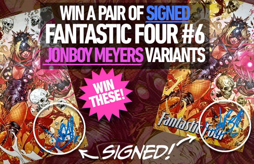 WIN a Pair of Signed Jonboy Meyers Fantastic Four #6 Comics